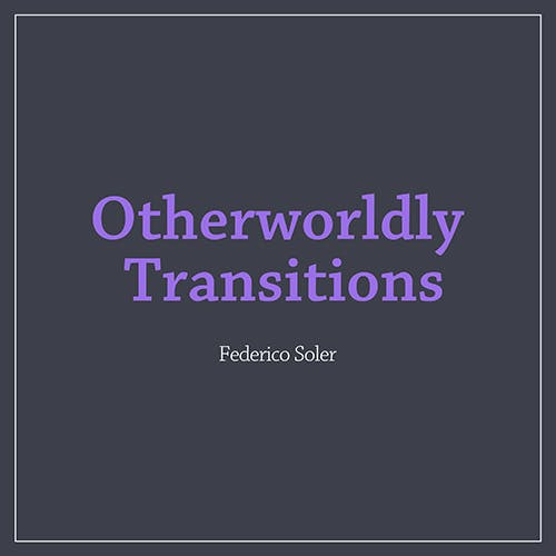Otherworldly Transitions