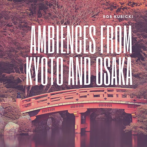 Ambiences from Kyoto and Osaka