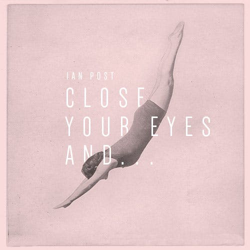 Close Your Eyes And...