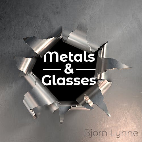 Metals & Glasses